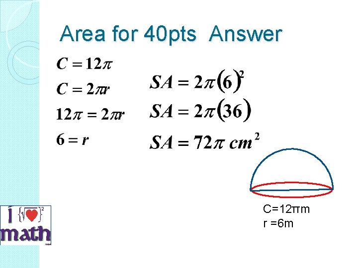 Area for 40 pts Answer C=12πm r =6 m 