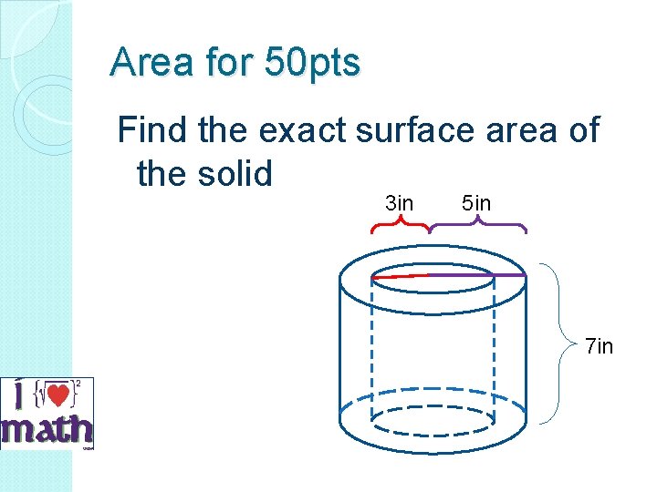 Area for 50 pts Find the exact surface area of the solid 3 in