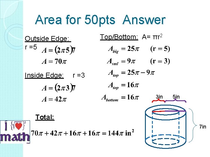 Area for 50 pts Answer Outside Edge: r =5 2 Top/Bottom: A= πr Inside