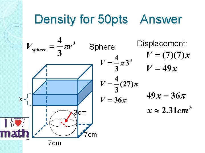 Density for 50 pts Answer Sphere: x 3 cm 7 cm Displacement: 