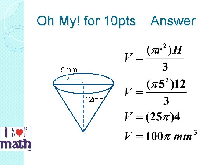 Oh My! for 10 pts Answer 5 mm 12 mm 