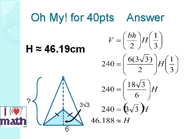 Oh My! for 40 pts Answer H ≈ 46. 19 cm ? 3√ 3