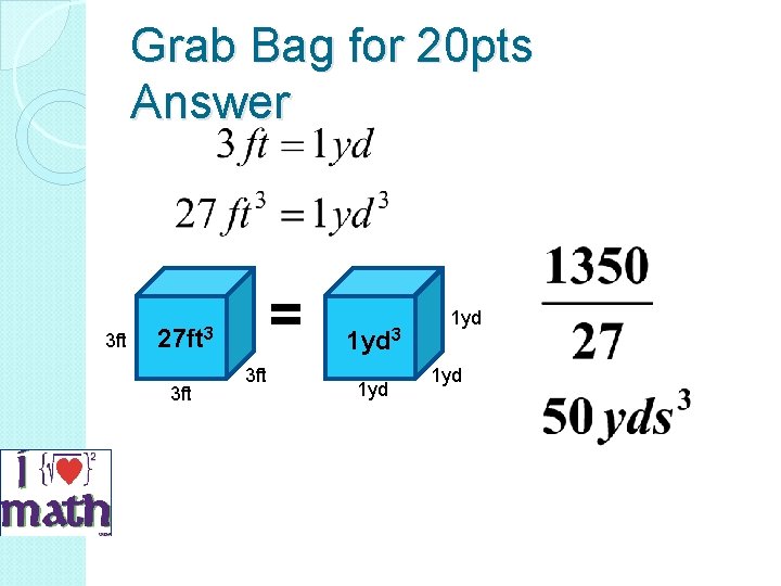 Grab Bag for 20 pts Answer 3 ft = 27 ft 3 3 ft