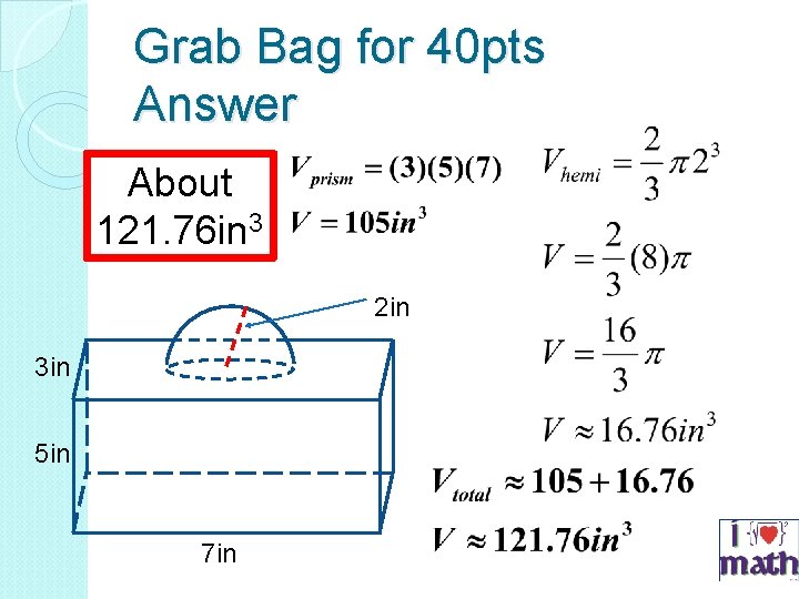 Grab Bag for 40 pts Answer About 121. 76 in 3 2 in 3