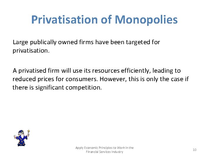 Privatisation of Monopolies Large publically owned firms have been targeted for privatisation. A privatised
