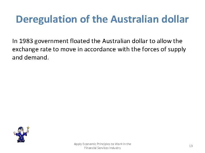 Deregulation of the Australian dollar In 1983 government floated the Australian dollar to allow