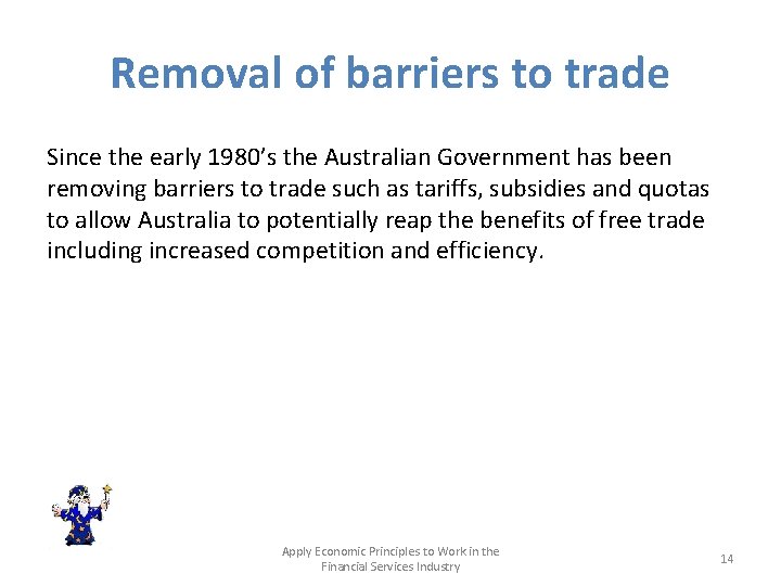 Removal of barriers to trade Since the early 1980’s the Australian Government has been