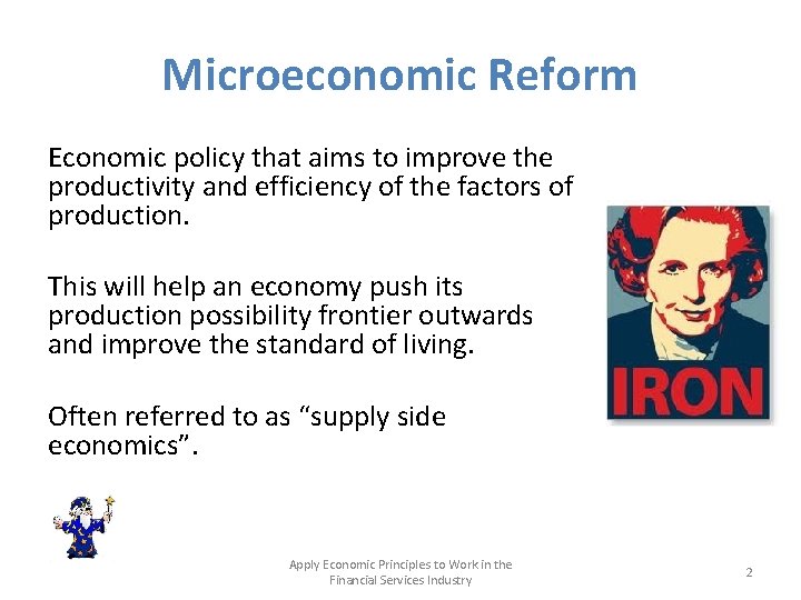 Microeconomic Reform Economic policy that aims to improve the productivity and efficiency of the