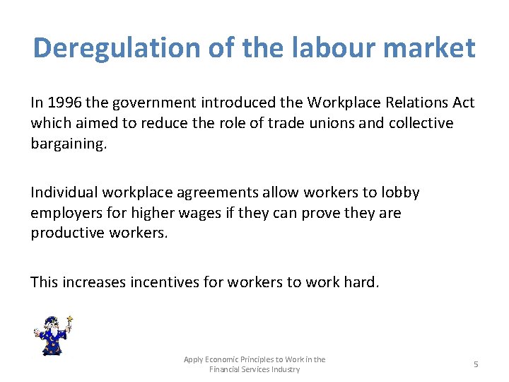 Deregulation of the labour market In 1996 the government introduced the Workplace Relations Act