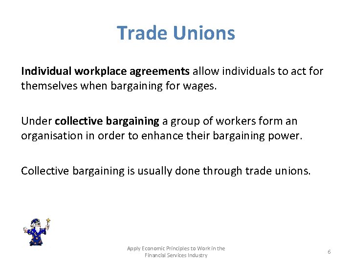 Trade Unions Individual workplace agreements allow individuals to act for themselves when bargaining for