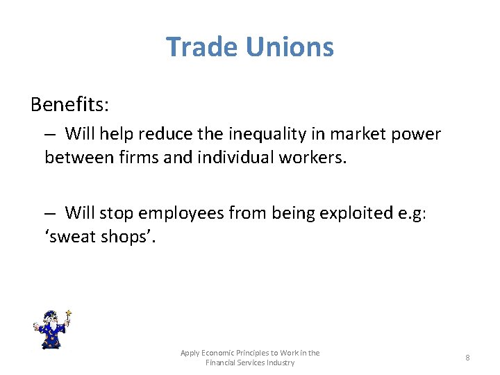 Trade Unions Benefits: – Will help reduce the inequality in market power between firms