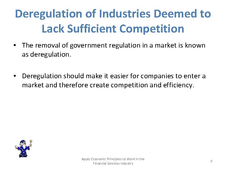 Deregulation of Industries Deemed to Lack Sufficient Competition • The removal of government regulation