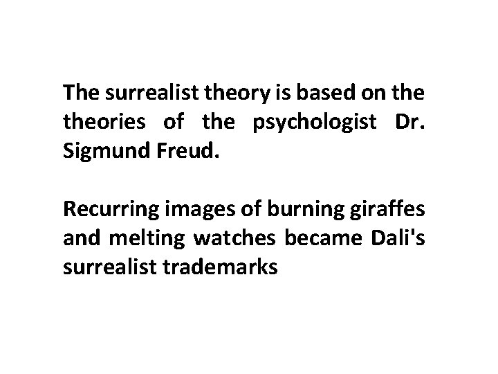 The surrealist theory is based on theories of the psychologist Dr. Sigmund Freud. Recurring