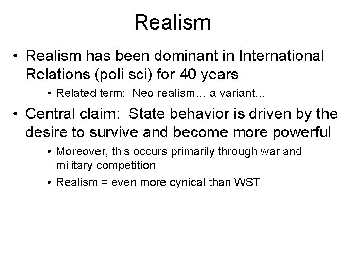 Realism • Realism has been dominant in International Relations (poli sci) for 40 years