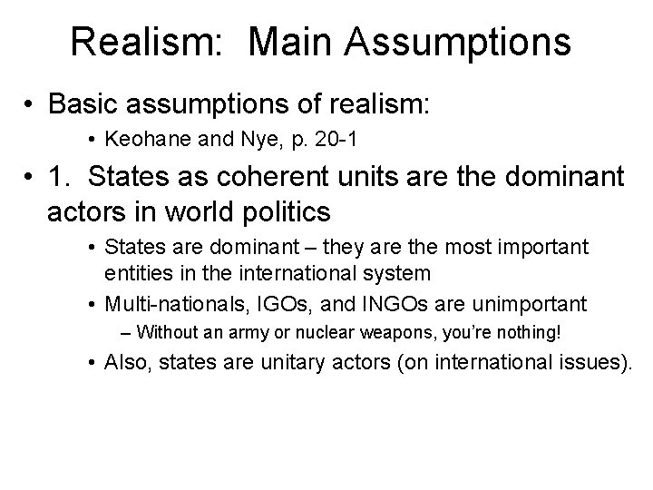 Realism: Main Assumptions • Basic assumptions of realism: • Keohane and Nye, p. 20