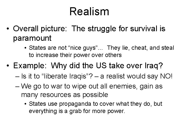 Realism • Overall picture: The struggle for survival is paramount • States are not