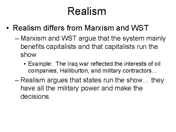 Realism • Realism differs from Marxism and WST – Marxism and WST argue that