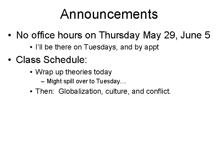 Announcements • No office hours on Thursday May 29, June 5 • I’ll be