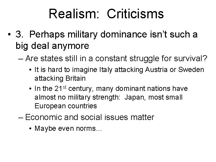 Realism: Criticisms • 3. Perhaps military dominance isn’t such a big deal anymore –