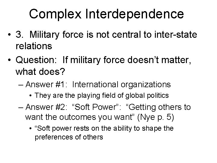 Complex Interdependence • 3. Military force is not central to inter-state relations • Question: