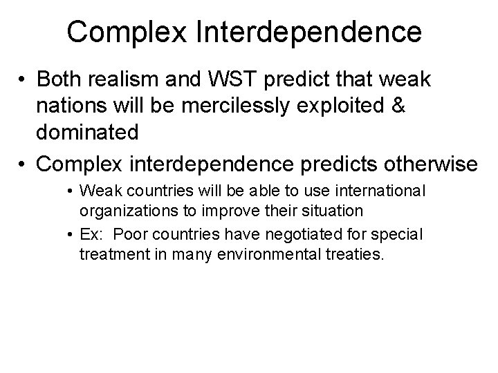 Complex Interdependence • Both realism and WST predict that weak nations will be mercilessly