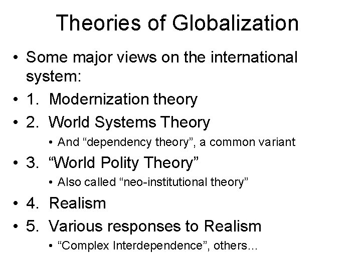 Theories of Globalization • Some major views on the international system: • 1. Modernization
