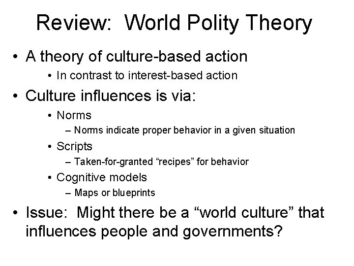 Review: World Polity Theory • A theory of culture-based action • In contrast to