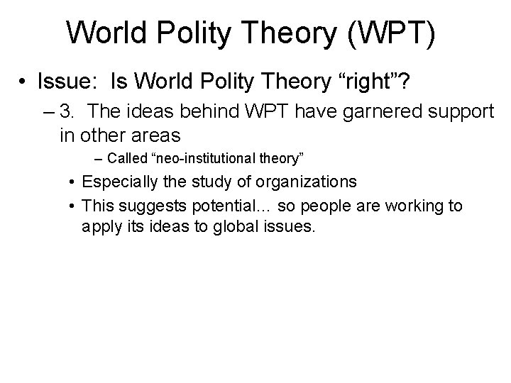 World Polity Theory (WPT) • Issue: Is World Polity Theory “right”? – 3. The