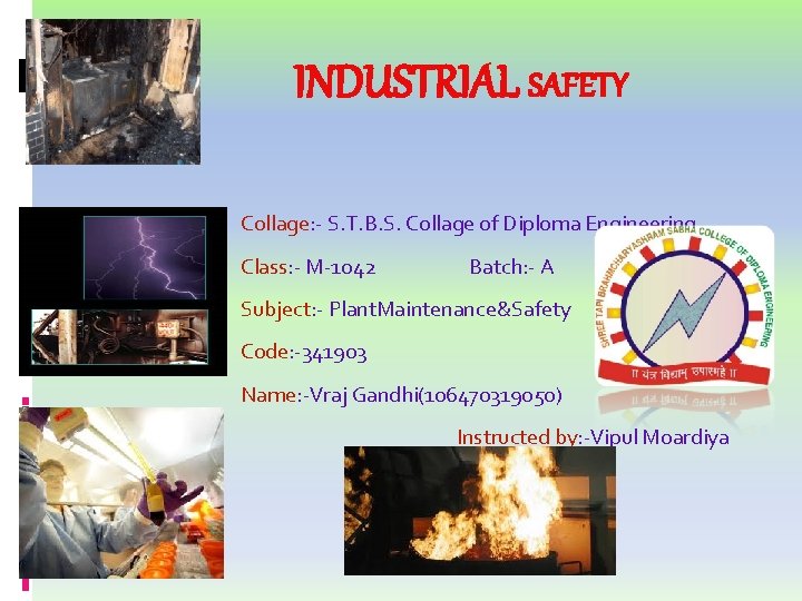 INDUSTRIAL SAFETY Collage: - S. T. B. S. Collage of Diploma Engineering. Class: -