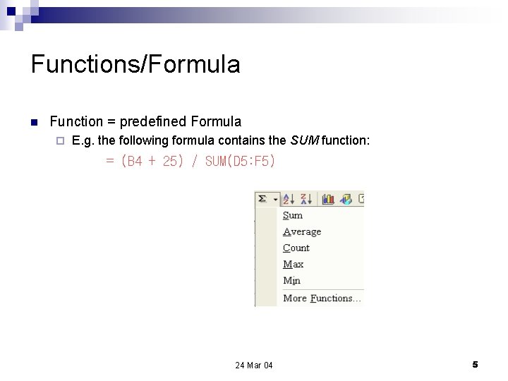 Functions/Formula n Function = predefined Formula ¨ E. g. the following formula contains the