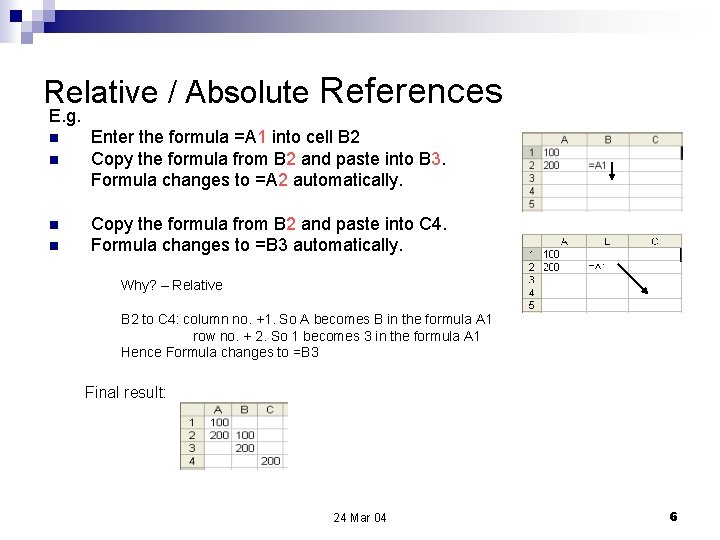 Relative / Absolute References E. g. n n Enter the formula =A 1 into