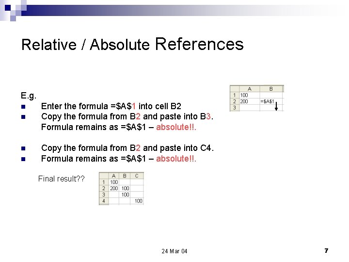 Relative / Absolute References E. g. n n Enter the formula =$A$1 into cell