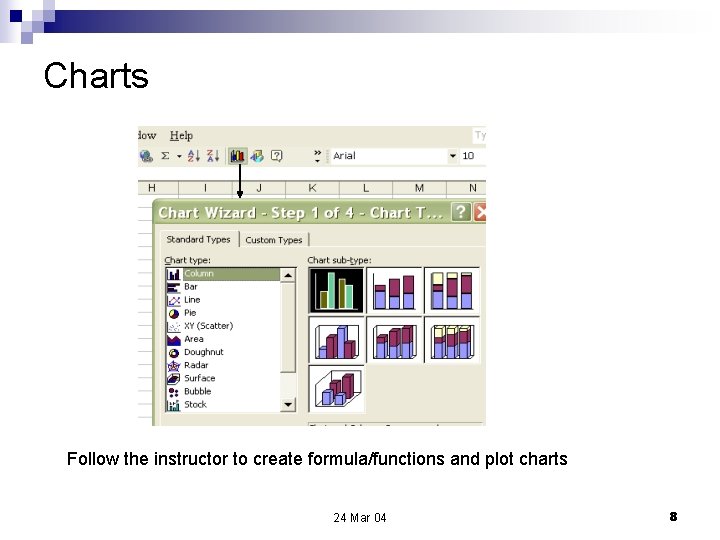 Charts Follow the instructor to create formula/functions and plot charts 24 Mar 04 8