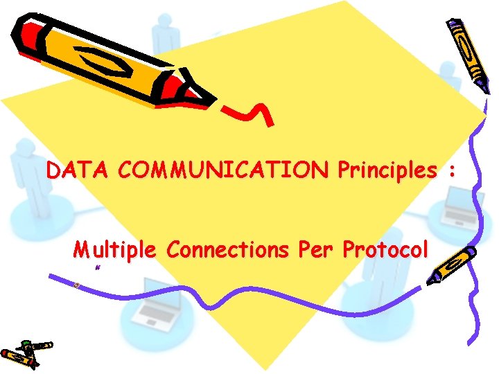 DATA COMMUNICATION Principles : Multiple Connections Per Protocol 