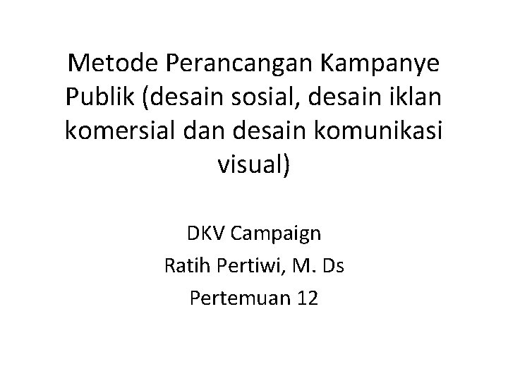 Metode Perancangan Kampanye Publik (desain sosial, desain iklan komersial dan desain komunikasi visual) DKV