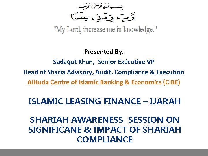 Presented By: Sadaqat Khan, Senior Exécutive VP Head of Sharia Advisory, Audit, Compliance &