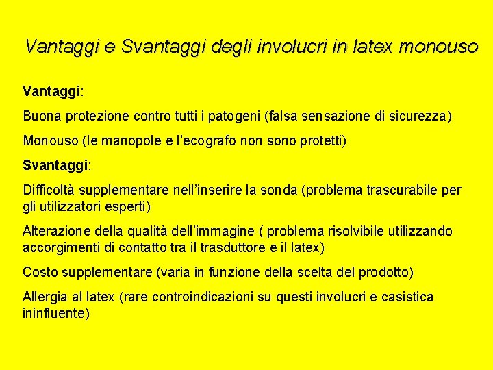 Vantaggi e Svantaggi degli involucri in latex monouso Vantaggi: Buona protezione contro tutti i