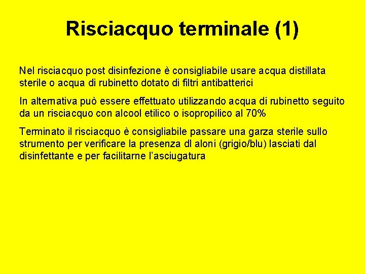 Risciacquo terminale (1) Nel risciacquo post disinfezione è consigliabile usare acqua distillata sterile o