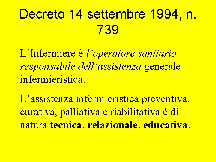 Decreto 14 settembre 1994, n. 739 L’Infermiere è l’operatore sanitario responsabile dell’assistenza generale infermieristica.