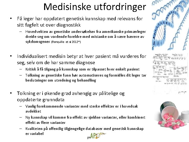 Medisinske utfordringer • Få leger har oppdatert genetisk kunnskap med relevans for sitt fagfelt