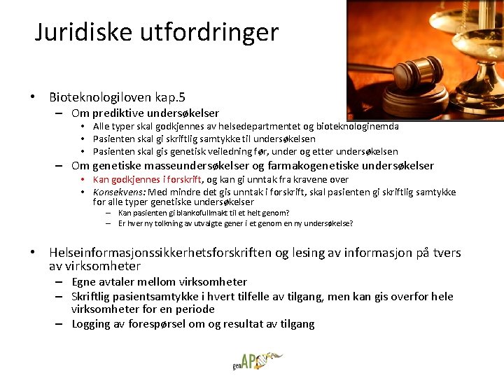 Juridiske utfordringer • Bioteknologiloven kap. 5 – Om prediktive undersøkelser • Alle typer skal