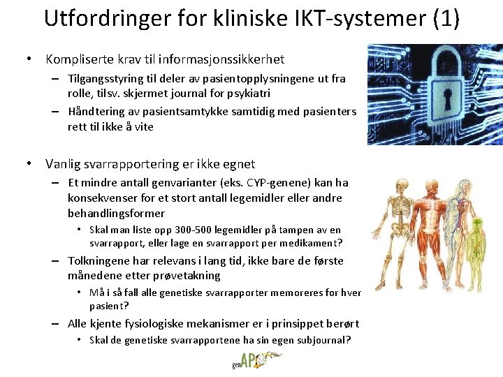 Utfordringer for kliniske IKT-systemer (1) • Kompliserte krav til informasjonssikkerhet – Tilgangsstyring til deler