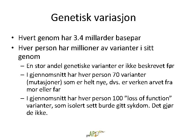 Genetisk variasjon • Hvert genom har 3. 4 millarder basepar • Hver person har