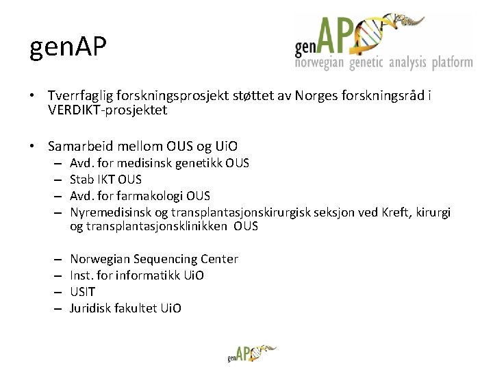 gen. AP • Tverrfaglig forskningsprosjekt støttet av Norges forskningsråd i VERDIKT-prosjektet • Samarbeid mellom