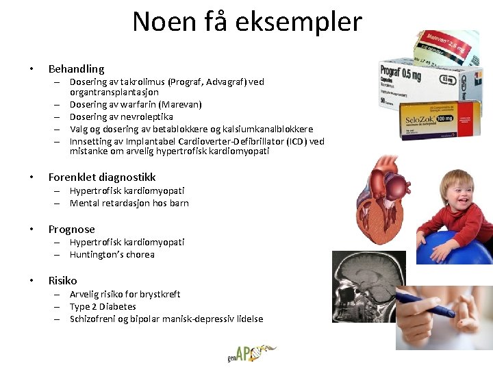 Noen få eksempler • Behandling – Dosering av takrolimus (Prograf, Advagraf) ved organtransplantasjon –