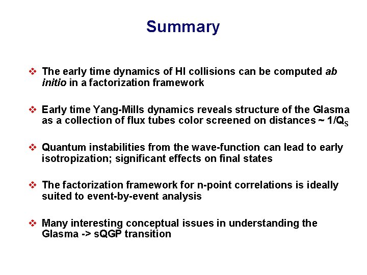 Summary v The early time dynamics of HI collisions can be computed ab initio