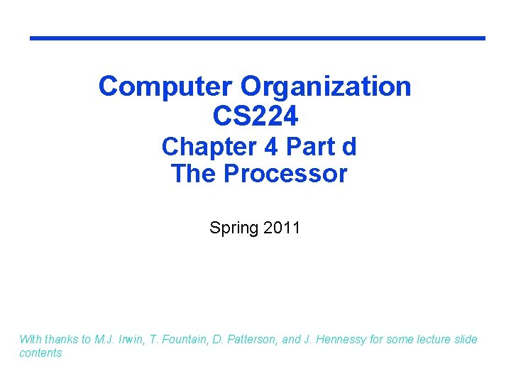 Computer Organization CS 224 Chapter 4 Part d The Processor Spring 2011 With thanks