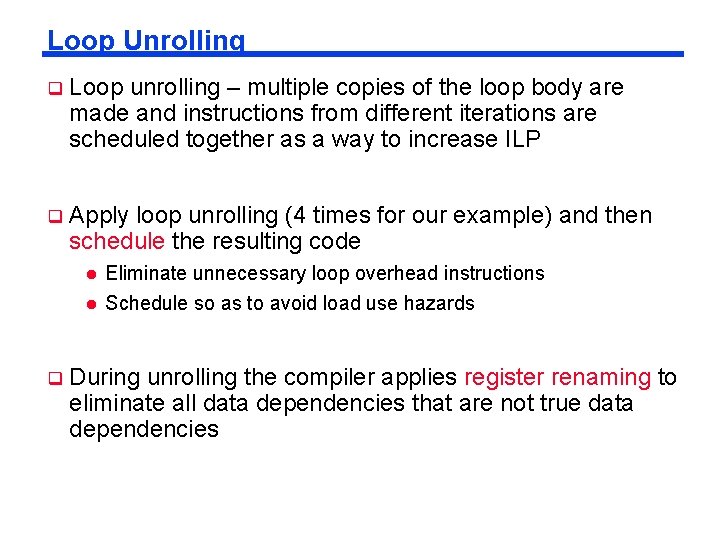 Loop Unrolling Loop unrolling – multiple copies of the loop body are made and