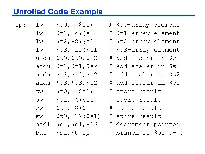 Unrolled Code Example lp: lw lw addu sw sw addi bne $t 0, 0($s