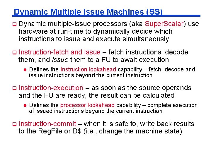 Dynamic Multiple Issue Machines (SS) Dynamic multiple-issue processors (aka Super. Scalar) use hardware at